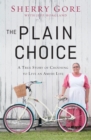 Image for The plain choice  : a true story of choosing to live an Amish life