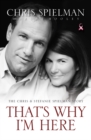 Image for That&#39;s why I&#39;m here: the Chris &amp; Stefanie Spielman story
