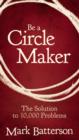 Image for Be a Circle Maker : The Solution to 10,000 Problems
