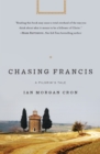 Image for Chasing Francis: a pilgrim&#39;s tale