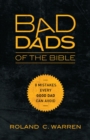 Image for Bad dads of the Bible: 8 lessons every good dad can learn from them