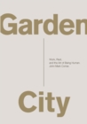 Image for Garden city: work, rest, and the art of being human