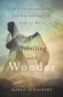 Image for Wrestling With Wonder : A Transformational Journey through the Life of Mary