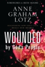 Image for Wounded by God&#39;s People: Discovering How God&#39;s Love Heals Our Hearts