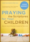 Image for Praying the Scriptures for Your Children : Discover How to Pray God&#39;s Purpose for Their Lives
