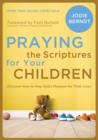 Image for Praying the Scriptures for your children: discover how to pray God&#39;s will for their lives