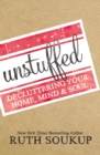 Image for Unstuffed  : decluttering your home, mind and soul