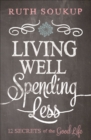 Image for Living Well, Spending Less: 12 Secrets of the Good Life