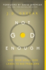 Image for Not God Enough: Why Your Small God Leads to Big Problems