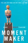 Image for Moment Maker : You Can Live Your Life or It Will Live You