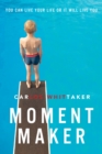 Image for Moment maker: you can live your life or it will live you