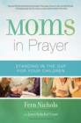 Image for Moms in Prayer: Standing in the Gap for Your Children
