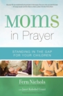 Image for Moms in Prayer : Standing in the Gap for Your Children