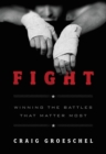 Image for Fight : Winning the Battles That Matter Most