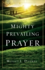 Image for Mighty Prevailing Prayer : Experiencing the Power of Answered Prayer