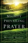 Image for Mighty Prevailing Prayer: Experiencing the Power of Answered Prayer