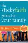 Image for The Sticky Faith Guide for Your Family : Over 100 Practical and Tested Ideas to Build Lasting Faith in Kids