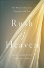 Image for Rush of Heaven: One Woman&#39;s Miraculous Encounter with Jesus