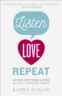 Image for Listen, Love, Repeat: Other-Centered Living in a Self-Centered World
