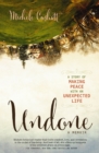 Image for Undone: a memoir : a story on making peace in an unexpected life