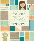 Image for You&#39;re the Best Mom