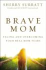 Image for Brave Mom: Facing and Overcoming Your Real Mom Fears