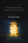 Image for Unseen: the gift of being hidden in a world that loves to be noticed