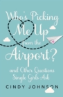 Image for Who&#39;s Picking Me Up from the Airport?: And Other Questions Single Girls Ask