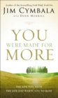 Image for You Were Made for More: The Life You Have, the Life God Wants You to Have