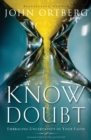 Image for Know Doubt : Embracing Uncertainty in Your Faith