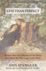 Image for Less Than Perfect : Broken Men and Women of the Bible and What We Can Learn from Them