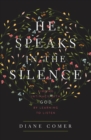 Image for He speaks in the silence  : finding intimacy with God by learning to listen