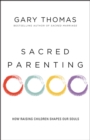 Image for Sacred parenting  : how raising children shapes our souls