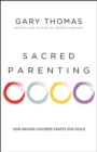 Image for Sacred parenting: how raising children shapes our souls