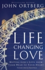 Image for Life changing love  : moving god&#39;s love from your head to your heart
