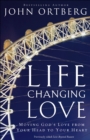 Image for Life-Changing Love: Moving God&#39;s Love from Your Head to Your Heart