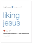 Image for Liking Jesus : Intimacy and Contentment in a Selfie-Centered World