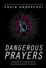 Image for Dangerous prayers: because following Jesus was never meant to be safe