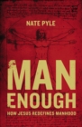 Image for Man enough: how Jesus redefines manhood