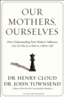 Image for Our mothers, ourselves: how to understand your mother&#39;s influence can set you on a path to a better life