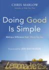 Image for Doing good is simple: making a difference right where you are