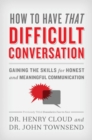 Image for How to have that difficult conversation: gaining the skills for honest and meaningful communication
