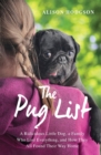 Image for The pug list  : a ridiculous little dog, a family who lost everything, and how they all found their way home