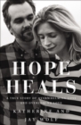 Image for Hope heals  : a true story of overwhelming loss and an overcoming love