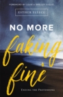 Image for No more faking fine: Ending the pretending
