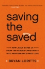 Image for Saving the saved: how Jesus saves us from try-harder Christianity into performance-free love