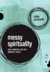 Image for Messy Spirituality : God&#39;s Annoying Love for Imperfect People