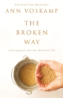 Image for The broken way  : a daring path into the abundant life