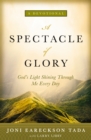 Image for A spectacle of glory: God&#39;s light shining through me every day