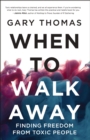 Image for When to Walk Away: Finding Freedom from Toxic People
